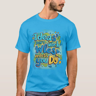 kühne und lebendige "Ideen funktionieren nur, wenn T-Shirt