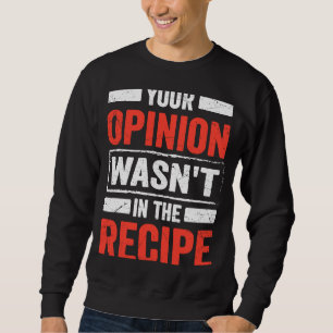 Kulinarischer Koch Deine Meinung war nicht in der Sweatshirt