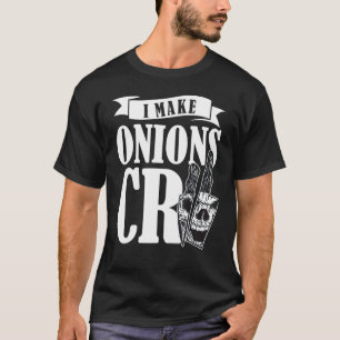 Kulinarisches I Make Onions Cry Koch Gourmet Koch  T-Shirt