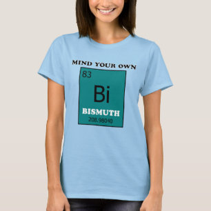 Kümmere dich um dein eigenes Bismut T-Shirt
