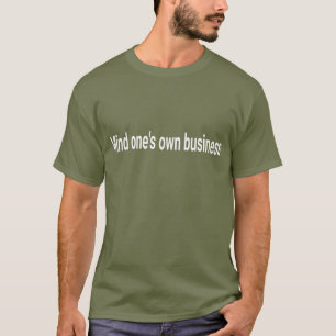 "Kümmere dich um deine eigenen Angelegenheiten" Sa T-Shirt