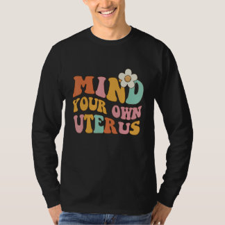 Kümmere dich um deinen eigenen Uterus   Pro 1973 R T-Shirt