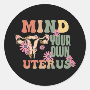 Kümmere dich um deinen eigenen Uterus Runder Aufkleber