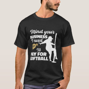 Kümmere dich um deinen Kram, ich muss für Softll b T-Shirt