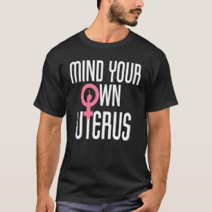 Kümmern Sie sich um Ihren eigenen Uterus Feministi T-Shirt