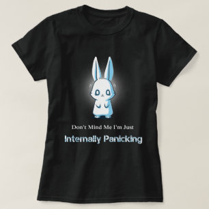 Kümmern Sie um mich sich nicht, den ich gerade T-Shirt
