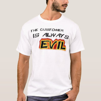 Kunden sind schlecht T-Shirt