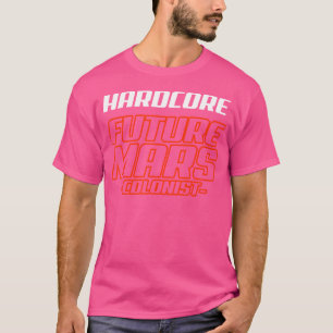 Künftige Mars kolonistische Hardcore Funny Astrono T-Shirt