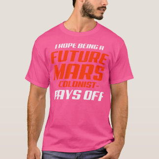 Künftige Mars kolonistische Nie lustige Astronomie T-Shirt