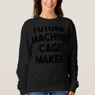 Künftiger Hersteller von Computerkäfigen Sweatshirt