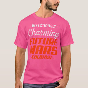 Künftiger Kolonist Mars Charming Funny Astronomie T-Shirt