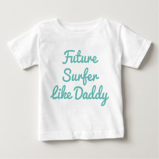 Künftiger Surfer wie Daddy Baby T-shirt
