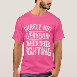 Kung Fu Kämpfe sicherlich nicht jeder war Kung Fu T-Shirt