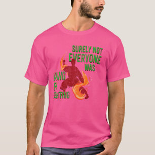 Kung Fu kämpfte sicherlich nicht jeder war Shaolin T-Shirt