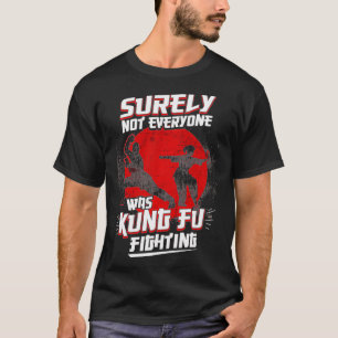 Kung Fu Kung Fu P sicherlich nicht jeder war Kung T-Shirt