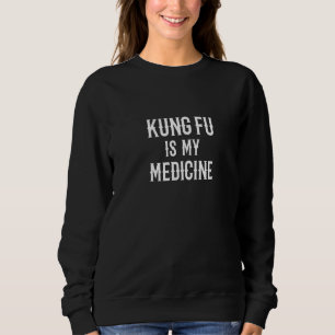 Kung Fu-Lehrer Gesundheit Kung Fu ist meine Mediz Sweatshirt