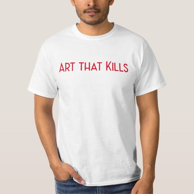Kunst, die tötet T-Shirt (Vorderseite)