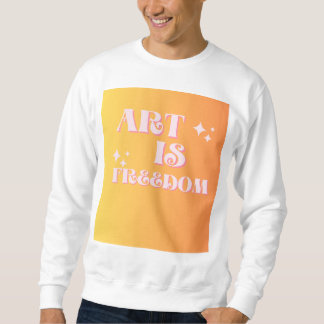 Kunst entfesselt: Wo Freiheit Ausdruck findet" Sweatshirt