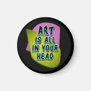 Kunst ist ganz in deinem Kopf Magnet