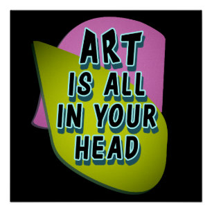 Kunst ist ganz in deinem Kopf Poster