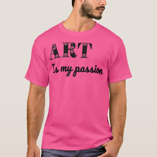 Kunst ist meine Leidenschaft T-Shirt