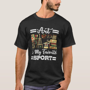 Kunst ist meine Lieblingssportart Künstlerische Ma T-Shirt