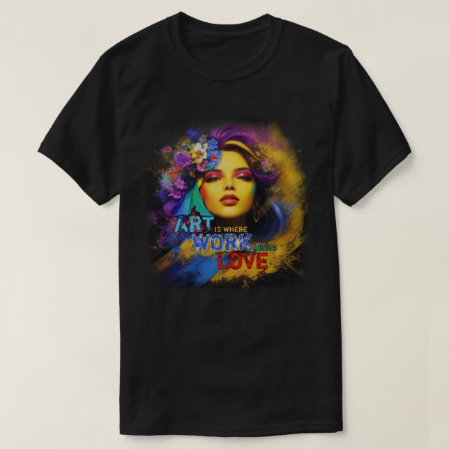 Kunst ist, wo Arbeit und Liebe zusammenkommen T-Shirt (Design vorne)