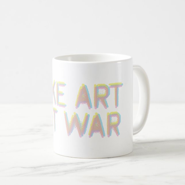 Kunst machen, nicht Krieg Kaffeetasse (VorderseiteRechts)