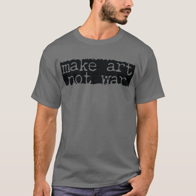 Kunst machen, nicht Krieg T-Shirt (Vorderseite)