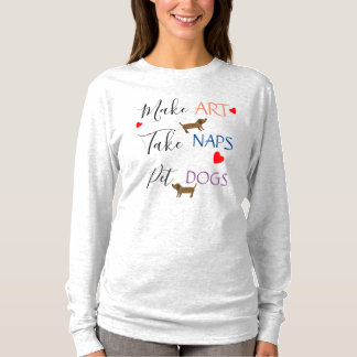 Kunst machen, Nickerchen machen, Hunde streicheln T-Shirt