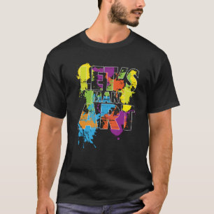 Kunst machen T-Shirt