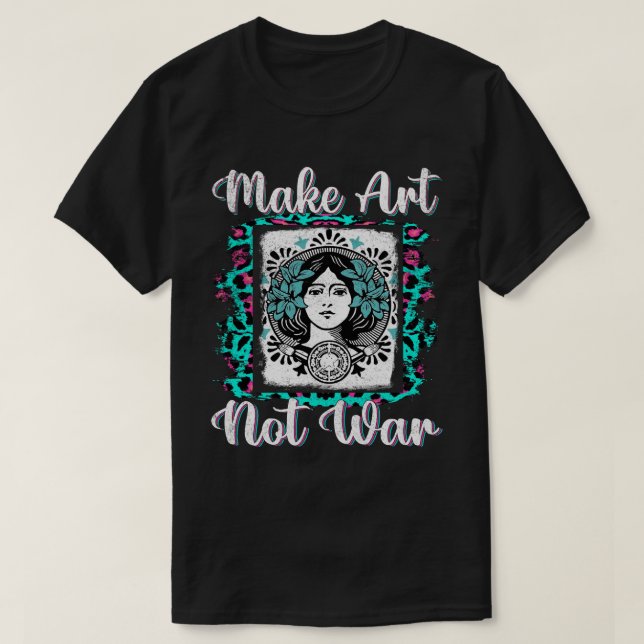 Kunst statt Kriegskünstler zu machen T-Shirt (Design vorne)