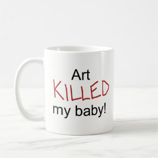 Kunst tötete mein Baby Tasse