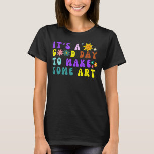 Kunstlehrer Es ist ein guter Tag etwas zu machen T-Shirt