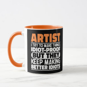 Künstler Ich versuche, Dinge idiotensicher lustig  Tasse