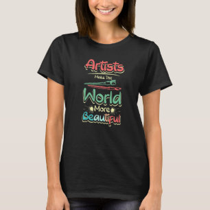 Künstler machen die Welt schöner T-Shirt