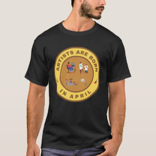 Künstler sind im April-Design geboren T-Shirt