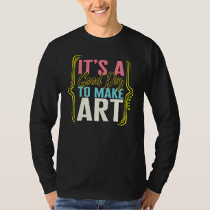 Künstlerin Es ist ein guter Tag, die Malerei anzuw T-Shirt