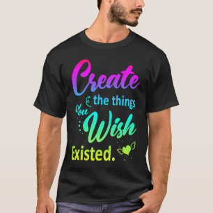 Künstlerische Kreativität Erstellen Sie die Dinge, T-Shirt