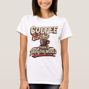 Künstlerisches Rot KAFFEE ZUERST RETTE DIE WELT T-Shirt