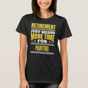 Künstlerruhestand für müde Maler T-Shirt