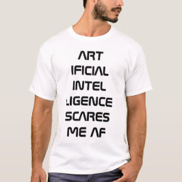Künstliche Intelligenz AI erschreckt mich AF T-Shirt