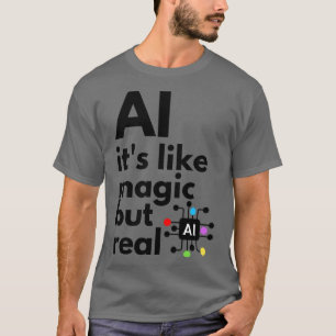 Künstliche Intelligenz ist wie Magie, aber real 3 T-Shirt