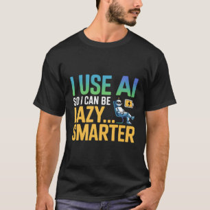 Künstliche Intelligenz lässt schlauer erscheinen T-Shirt
