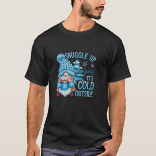 Kuschelgnome Es ist kalt draußen Cute Winter G T-Shirt