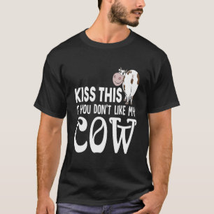 Küss das, wenn dir meine Kuh nicht gefällt T-Shirt