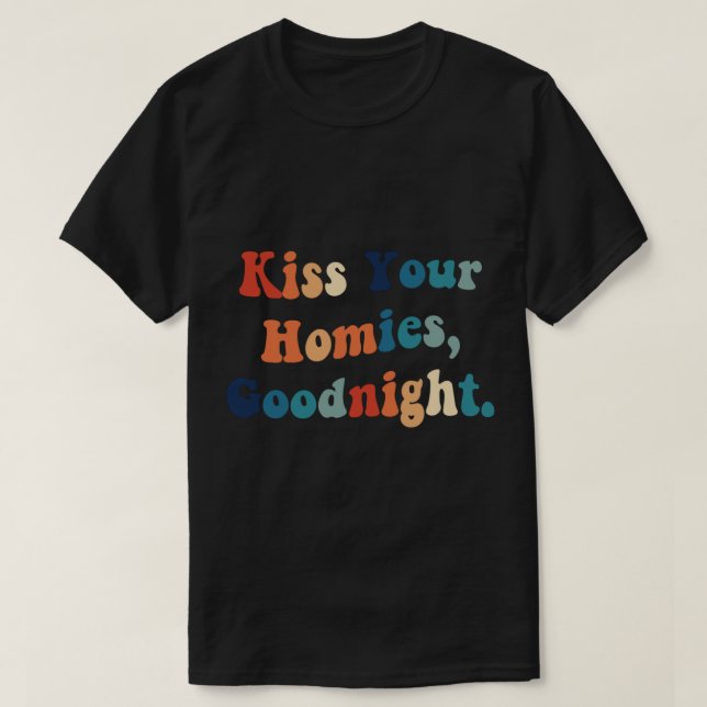 Küss Deine Homies Goodnight (22) T-Shirt (Design vorne)