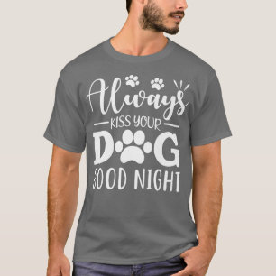 Küss deinen Hund immer gut nachts T-Shirt