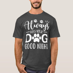 Küss deinen Hund immer gut nachts T-Shirt