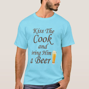 Küss den Koch und bringe ihm ein Bier T-Shirt
